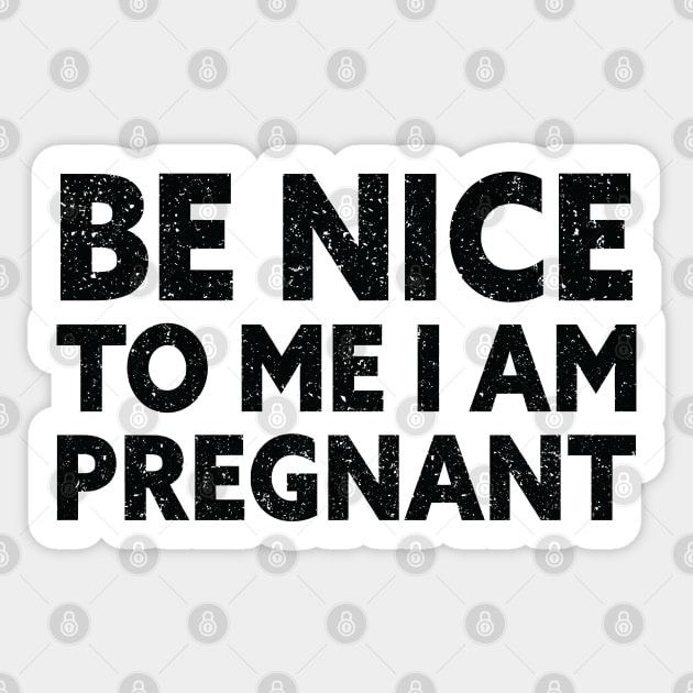 Be Nice To Me I'm Pregnant - New Mother Sticker by Julorzo